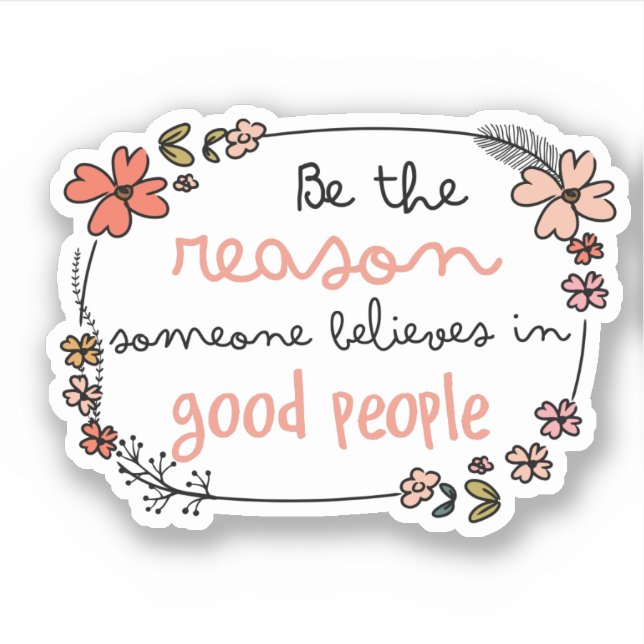 Cute Flowers Quote Be Reason Good People Sticker (Front)