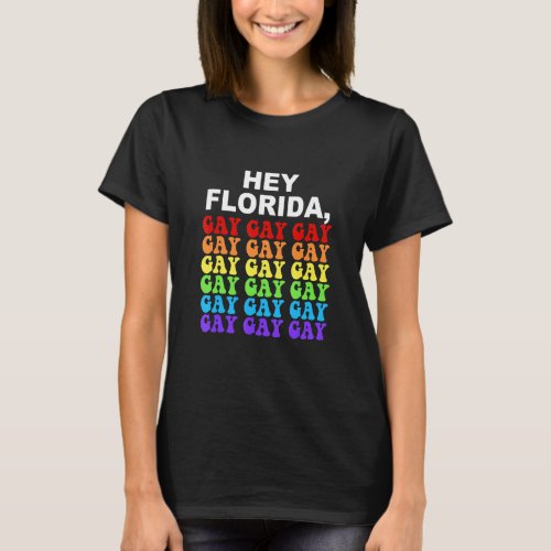 Cute For  Hey Florida Say Gay Lgbtq Rainbow Pride T_Shirt
