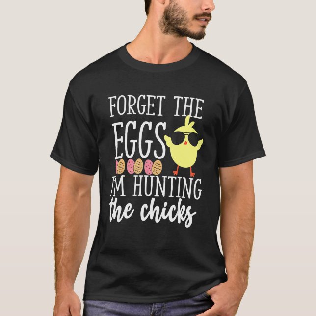 Cute Forget Eggs Hunting Chicks Funny Happy Easter T-Shirt (Front)