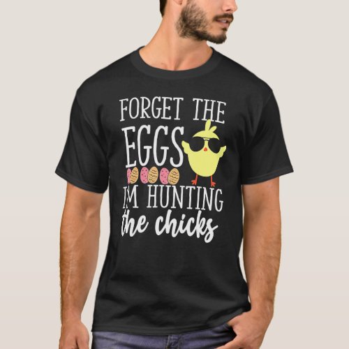 Cute Forget Eggs Hunting Chicks Funny Happy Easter T_Shirt