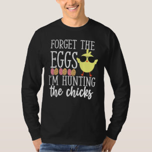 Cute Forget Eggs Hunting Chicks Funny Happy Easter T-Shirt