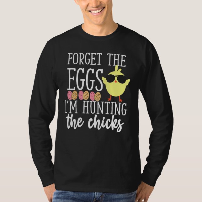 Cute Forget Eggs Hunting Chicks Funny Happy Easter T-Shirt (Front)