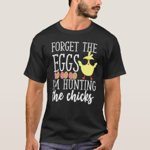 Cute Forget Eggs Hunting Chicks Funny Happy Easter T-Shirt