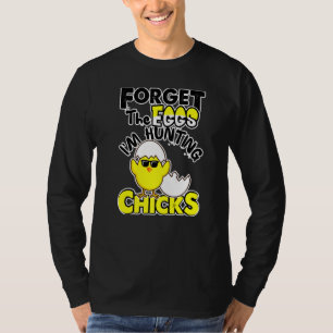 Cute Forget Eggs Hunting Chicks Happy Easter 1 T-Shirt