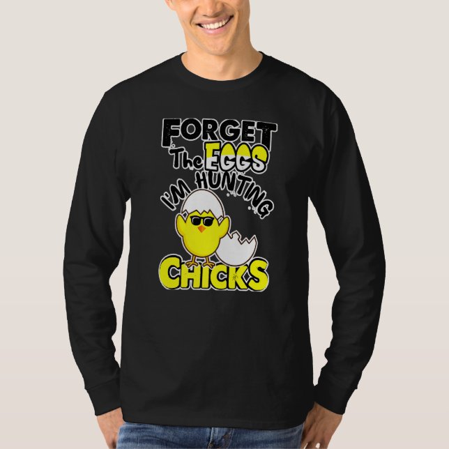 Cute Forget Eggs Hunting Chicks Happy Easter 1 T-Shirt (Front)