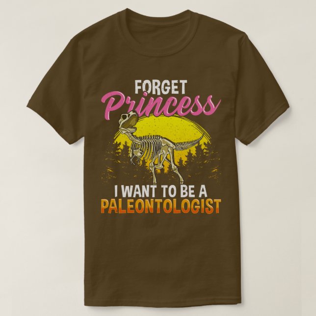 Cute Forget I Want To Be A Paleontologist T-Shirt (Design Front)