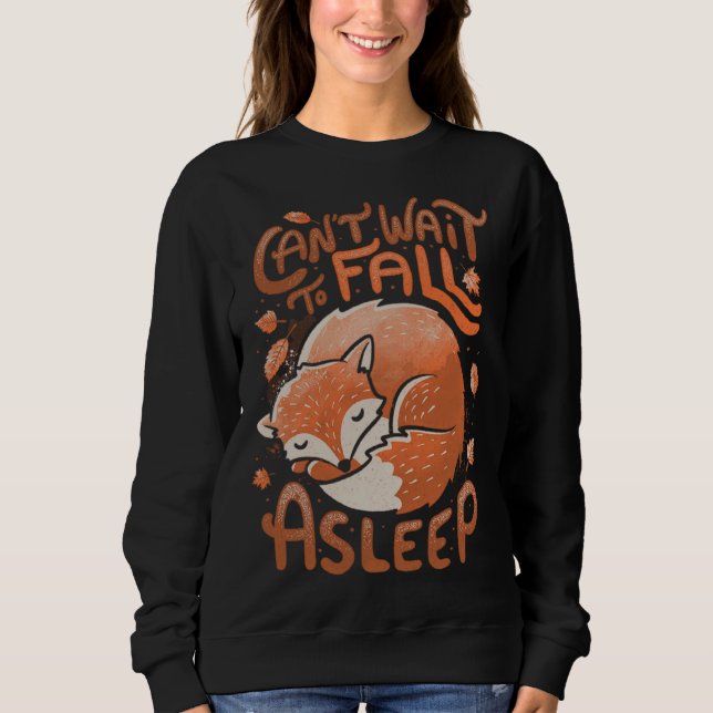 Cute Fox Can t wait to fall a sleep Leaves Foxy Sweatshirt (Front)
