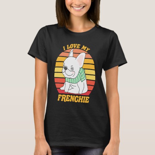 Cute  French Bull Dog I love my Frenchie Dog T_Shirt