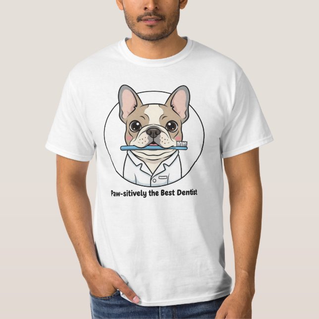 Cute French Bulldog Dentist Illustration – Dog Lov T-Shirt (Front)