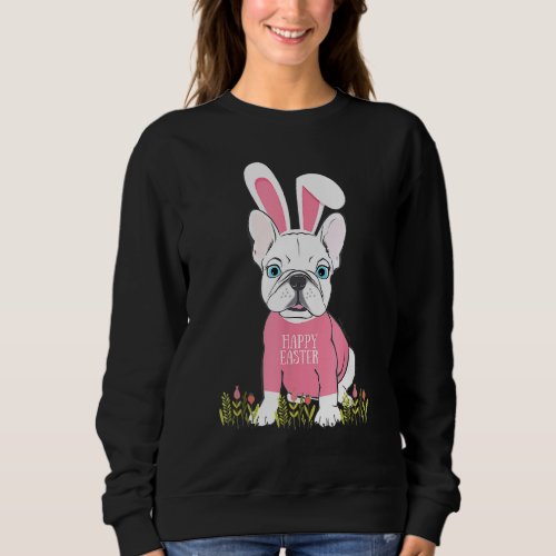 Cute French Bulldog Happy Easter Day Bunny Sweatshirt