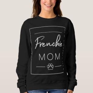 Cute French Bulldog Lover Dog Mom, Frenchie Dog Mo Sweatshirt
