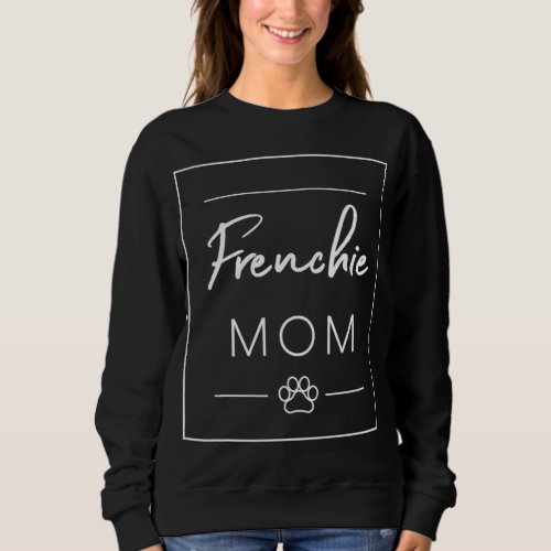 Cute French Bulldog Lover Dog Mom Frenchie Dog Mo Sweatshirt
