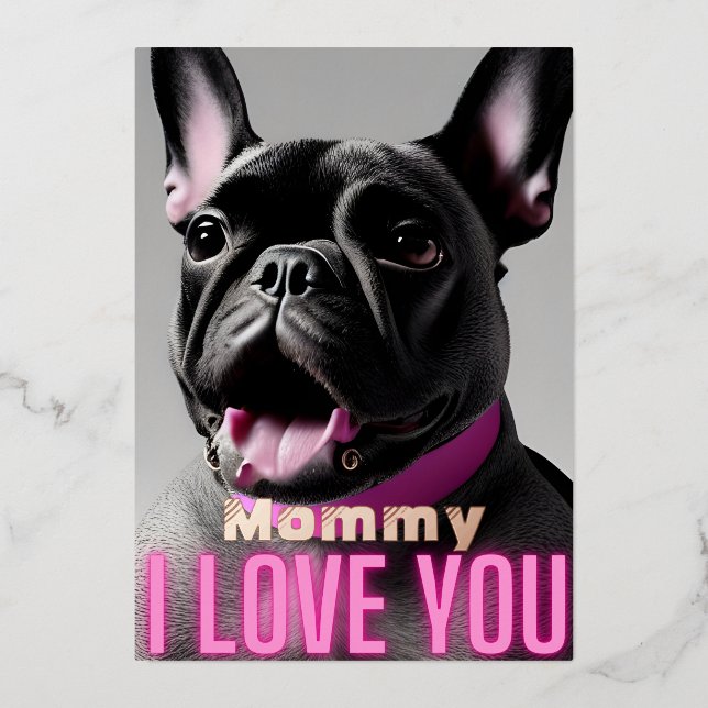 Cute French Bulldog Mommy Quote I Love You Foil Holiday Card (Front)