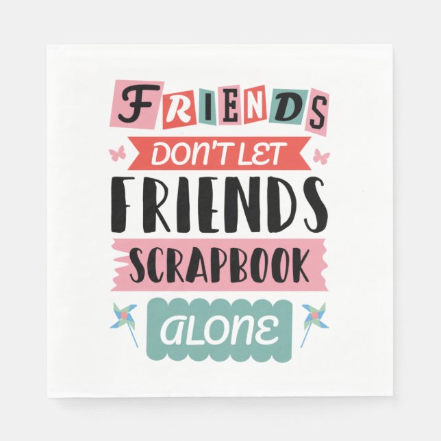 Cute Friends Don't Let Friends Scrapbook Alone Napkins (Front)