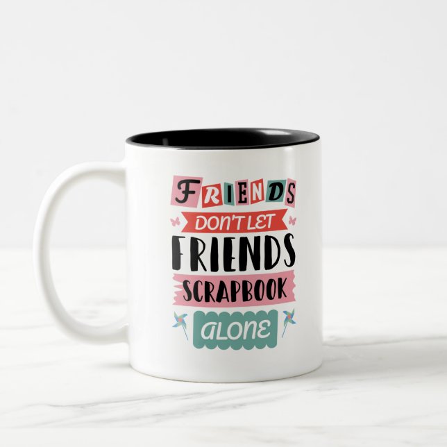 Cute Friends Don't Let Friends Scrapbook Alone Two-Tone Coffee Mug (Left)