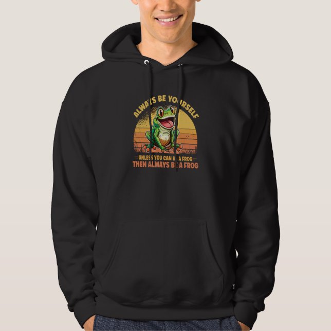 Cute Frog Always Be Yourself Unless You Can Be A F Hoodie (Front)