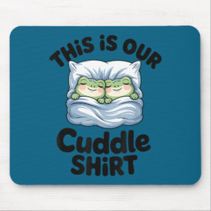 Cute Frog Couple This Is Our Cuddle  Mouse Pad