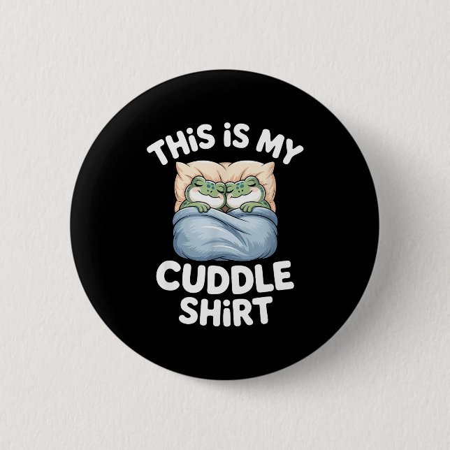 Cute Frog Cozy This Is My Cuddle  Button (Front)