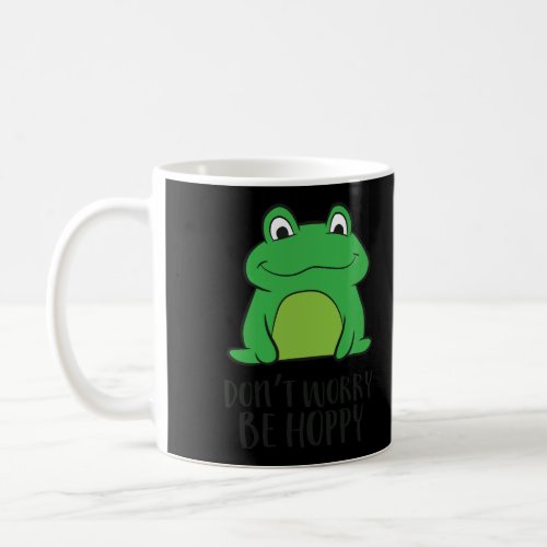 Cute Frog DonT Worry Be Hoppy Funny Frog Lover Gi Coffee Mug
