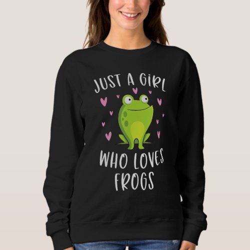 Cute Frog  For Girls Just A Girl Who Loves Frogs Sweatshirt