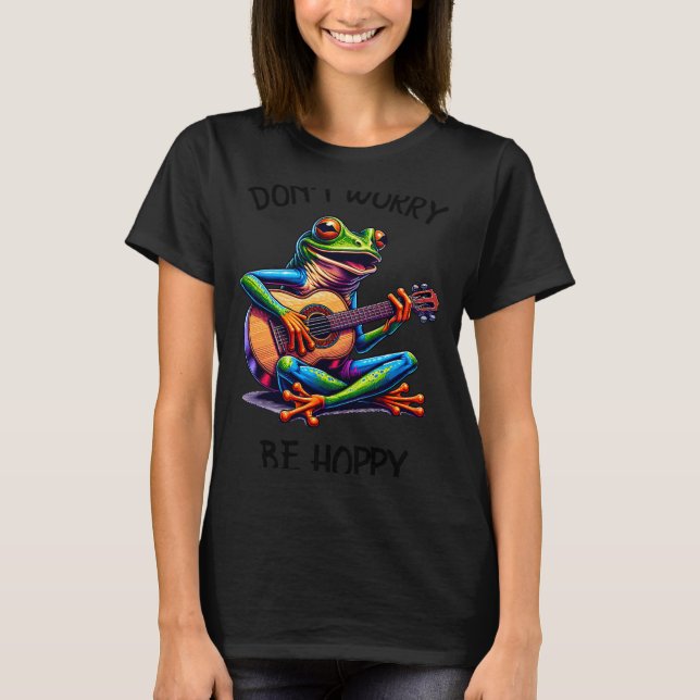 Cute Frog Playing A Guitar Dont Worry Be Hoppy _2  T-Shirt (Front)