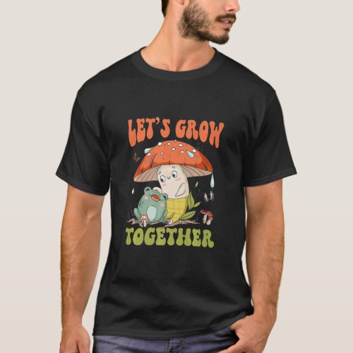 Cute Frog With Mushroom Vintage 70s Vibes Let Grow T_Shirt