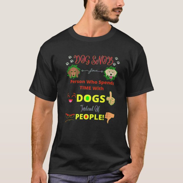 CUTE FUNNY ADULT HUMOR "DOG SNOB" ANIMAL LOVER NOV T-Shirt (Front)