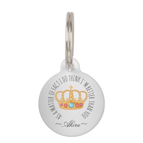  Cute Funny Arrogant Cat with Crown Taunts Owner P Pet ID Tag