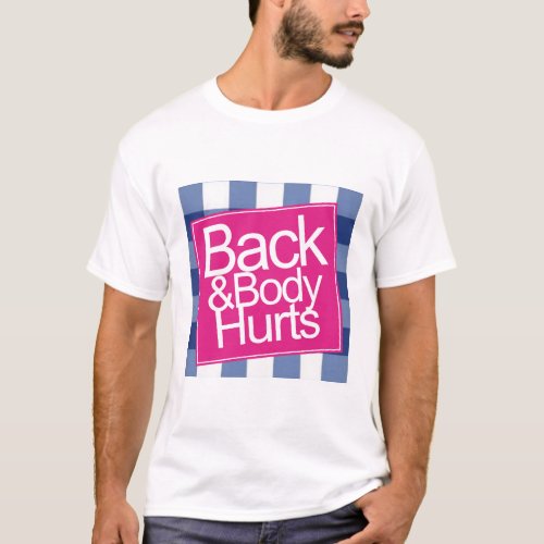 Cute Funny Back and Body Hurts  T_Shirt