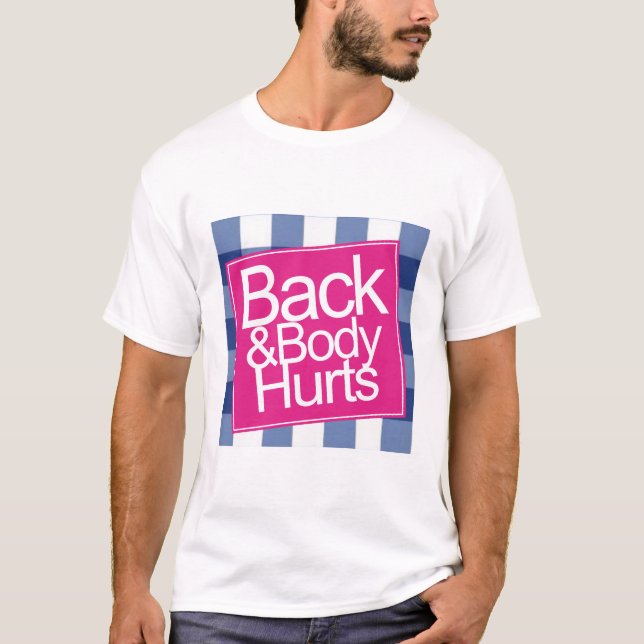 Cute Funny Back and Body Hurts  T-Shirt (Front)