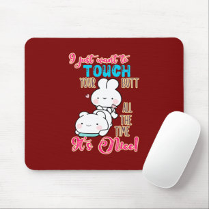 Cute Funny Bunny I Just Want To Touch Your Butt Mouse Pad