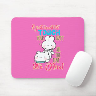 Cute Funny Bunny I Just Want To Touch Your Butt Mouse Pad