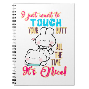 Cute Funny Bunny I Just Want To Touch Your Butt Notebook