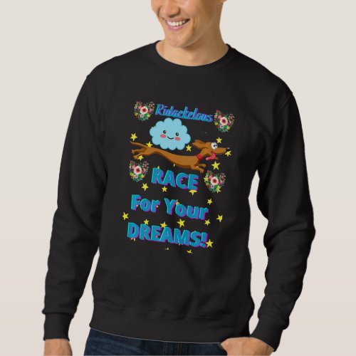 Cute Funny Casual Dachshund Race For Your Dreams P Sweatshirt
