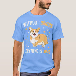Cute & Funny Corgi Dog Saying - Welsh Corgi Pembro T-Shirt