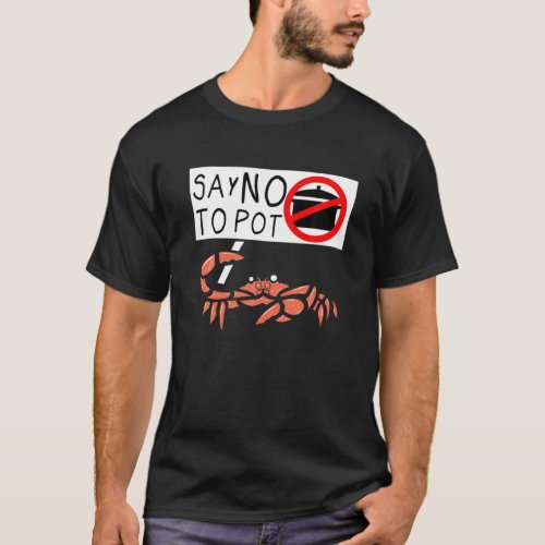 Cute Funny Crab Saying Say No To Pot Funny Lobster T_Shirt