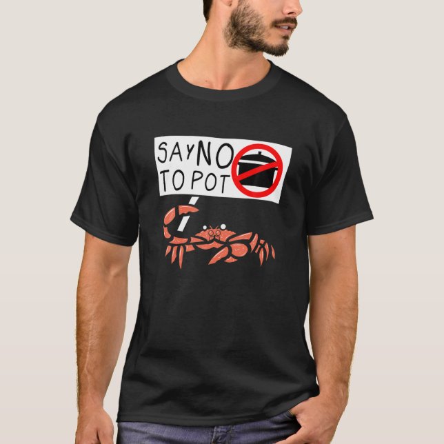 Cute Funny Crab Saying Say No To Pot Funny Lobster T-Shirt (Front)