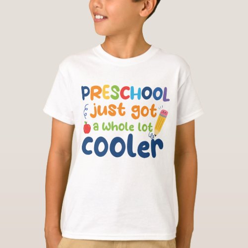 Cute Funny Design Preschool Just Got A Lot Cooler T_Shirt