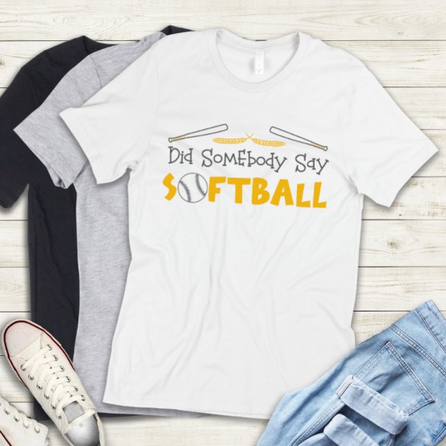 Cute Funny Did Somebody Say Softball Team Girls  T-Shirt (Creator Uploaded)