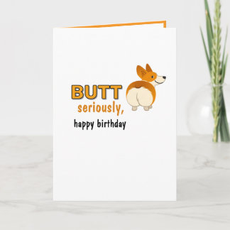 Cute Funny Dog Butt seriously, happy birthday Card