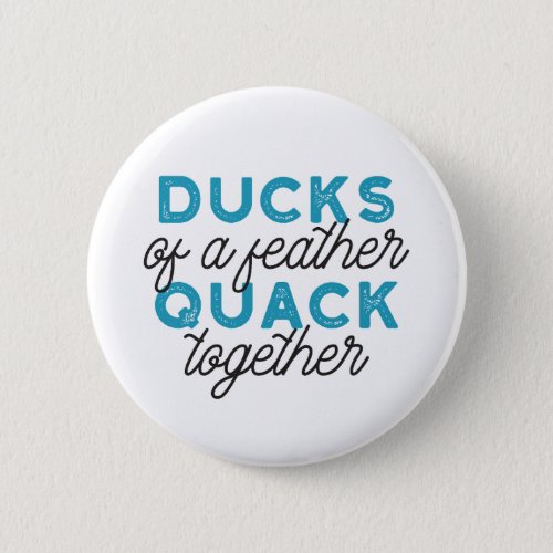 Cute Funny Ducks Puns Quote Design Button