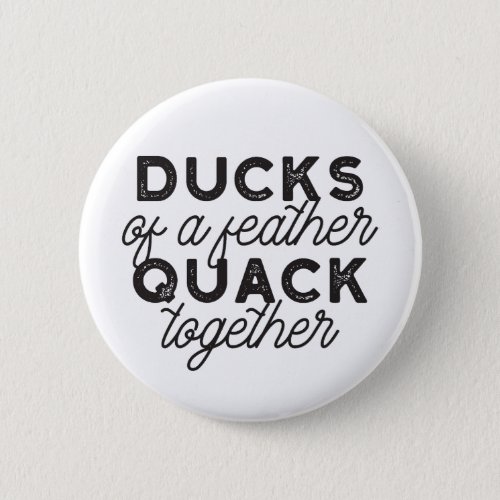 Cute Funny Ducks Puns Quote II Button