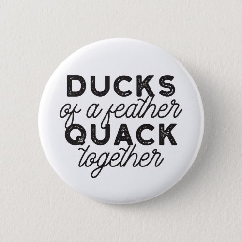 Cute Funny Ducks Puns Quote II Button