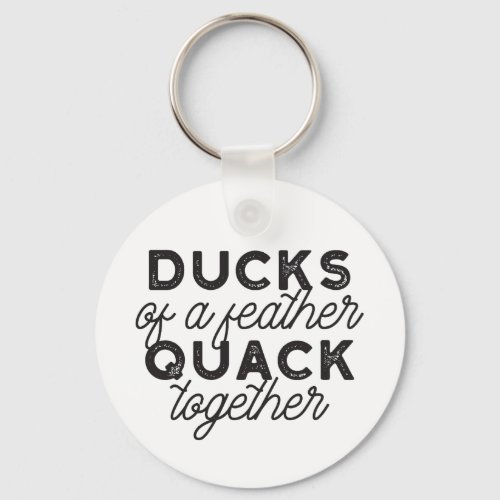 Cute Funny Ducks Puns Quote II Keychain