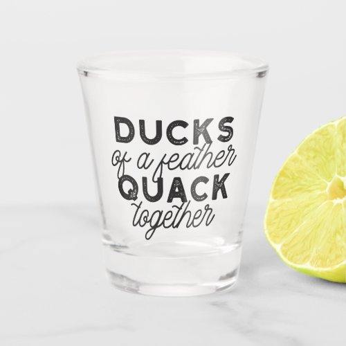 Cute Funny Ducks Puns Quote II Shot Glass
