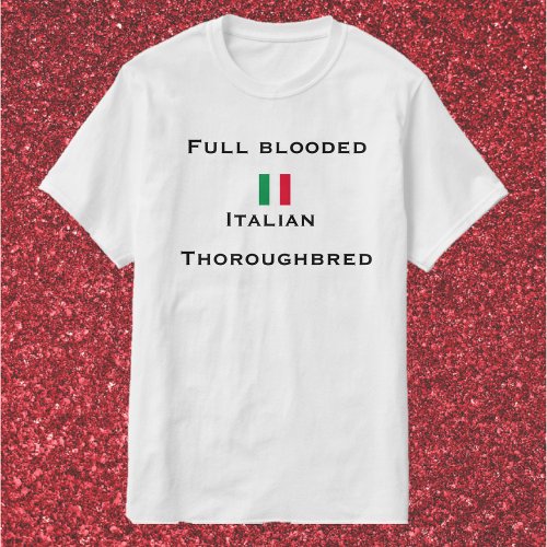 Cute  Funny Full Blooded Italian Thoroughbred  T_Shirt