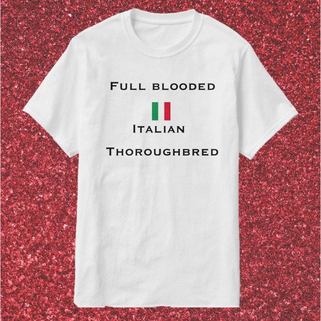Cute & Funny Full Blooded Italian Thoroughbred  T-Shirt (Creator Uploaded)