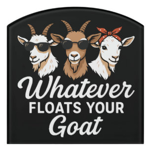 Cute Funny Goat Quote Whatever floates your Goat Door Sign