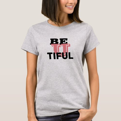 Cute Funny Graphic White BE U TIFUL T_shirt Design