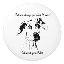 Cute Funny Great Dane Dog Quote  Spoiled Pet Humor Ceramic Knob
